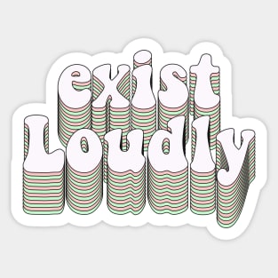 Exist loudly Sticker